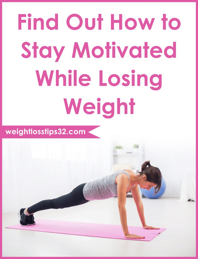 Find Out How to Stay Motivated While Losing Weight